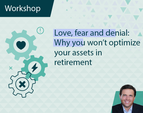 Workshop Title ThumbnailsLove Fear and Denial - Why you won't optimize your assets in Retirement Workshop Title ThumbnailsLove Fear and Denial - Why you won't optimize your assets in Retirement