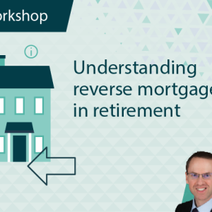 Understanding Reverse Mortgages in Retirement