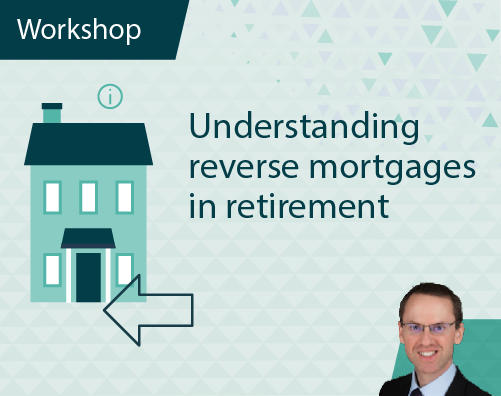 Workshop Title ThumbnailsUnderstanding reverse mortgages in retirement