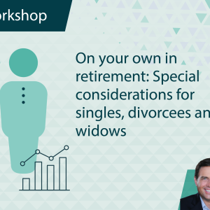 On Your Own in Retirement: Special Considerations for Singles, Divorcees and Widows
