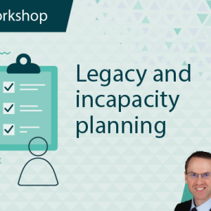 Legacy and Incapacity Planning